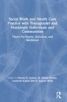 Shanna K. Kattari Kattari, Shanna K. Kinney Kattari, Brendon Holloway, Leonardo Kattari, Shanna K Kattari, Shanna K. Kattari... - Social Work Health Care Practice With Transgender Nonbinary