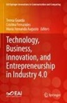 Maria Fernanda Augusto, Maria Fernanda Augusto, Cristina Fernandes, Teresa Guarda - Technology, Business, Innovation, and Entrepreneurship in Industry 4.0