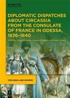 Daniel, Sophie Daniel, Azamat Kumykov, Georges Mamoulia - Diplomatic Dispatches about Circassia from the Consulate of France in Odessa, 1836-1840