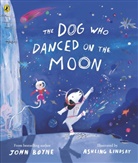 John Boyne, Ashling Lindsay - The Dog Who Danced on the Moon