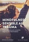 David A. Treleaven - Mindfulness sensible al trauma : pr&aacute;cticas para una curaci&oacute;n segura y transformadora