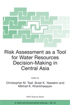 Bula K Yessekin, Bulat K Yessekin, Mikhail Kh Khankhasayev, Mikhail Kh. Khankhasayev, Christopher M. Teaf, Bulat K. Yessekin - Risk Assessment as a Tool for Water Resources Decision-Making in Central Asia