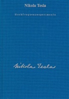 Nikola Tesla, Ulrich Heerd - Nikola Tesla - Bd. 1: Gesamtausgabe / Hochfrequenzexperimente und Patente