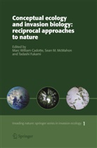 Marc W. Cadotte, Marc William Cadotte, Mark W. Cadotte, Tadashi Fukami, Sea M McMahon, Sean M McMahon... - Conceptual Ecology and Invasion Biology: Reciprocal Approaches to Nature