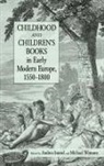 Andrea Immel, Andrea Witmore Immel, Immel Andrea, IMMEL ANDREA WITMORE MICHAEL, Michael Witmore, Witmore Michael... - Childhood and Children''s Books in Early Modern Europe, 1550-1800