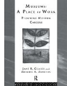 Jane R. Glaser, Jane R. Zenetou Glaser, Smithsonian Institution, Artemis A. Zenetou, Jane R Glaser, Jane R. Glaser... - Museums: A Place to Work