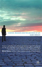 M Vernon, M. Vernon, Mark Vernon - Science, Religion and the Meaning of Life