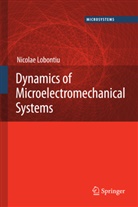 Nicolae Lobontiu - Dynamics of Microelectromechanical Systems