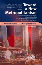 Antje Dallmann, G&uuml;nter H Lenz, G&uuml;nter H. Lenz, Friedric Ulfers, Friedrich Ulfers - Toward a New Metropolitanism