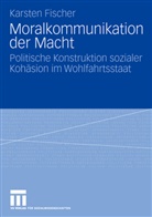 Karsten Fischer - Moralkommunikation der Macht