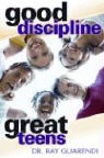Ray Guarendi, Raymond N. Guarendi - Good Discipline, Great Teens