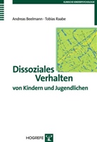 Beelman, Andrea Beelmann, Andreas Beelmann, Raabe, Tobias Raabe - Dissoziales Verhalten von Kindern und Jugendlichen