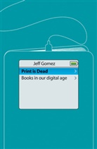 J Gomez, J. Gomez, Jeff Gomez - Print is Dead