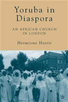 H Harris, H. Harris, Hermione Harris - Yoruba in Diaspora