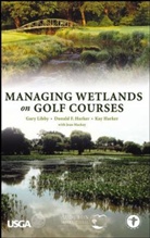 Donald Harker, Donald F Harker, Donald F. Harker, Donald F. (Communities By Choice) Harker Harker, Kay Harker, Kay et al Harker... - Managing Wetlands on Golf Courses