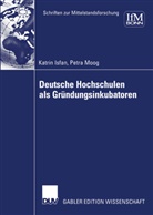 Katri Isfan, Katrin Isfan, Petra Moog - Deutsche Hochschulen als Gr&uuml;ndungsinkubatoren