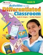 Carolyn Chapman, Carolyn M Chapman, Carolyn M M Chapman, Carolyn M. Chapman, Chapman Carolyn M., Gayle H Gregory... - Activities for the Differentiated Classroom: Grade Five