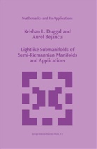 A. Bejancu, Aurel Bejancu, K. L. Duggal, K.L. Duggal, Krishan Duggal, Krishan L Duggal... - Lightlike Submanifolds of Semi-Riemannian Manifolds and Applications
