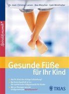Christian Larsen, Bea Miescher, Gabi Wickihalter - Gesunde F&uuml;&szlig;e f&uuml;r Ihr Kind