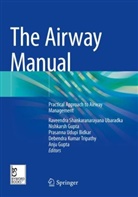 Prasanna Udupi Bidkar, Anju Gupta, Nishkarsh Gupta, Debendra Kumar Tripathy, Raveendra Shankaranarayana Ubaradka, Prasanna Udupi Bidkar et al - The Airway Manual