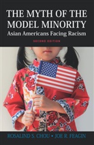 Rosalind S Chou, Rosalind S. Chou, Rosalind S./ Feagin Chou, Chou Rosalind S., Joe R Feagin, Joe R. Feagin... - The Myth of the Model Minority