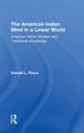 Donald Fixico, Donald L Fixico, Donald Lee Fixico - The American Indian Mind in a Linear World