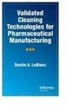 Destin a LeBlanc, Destin A. LeBlanc, LeBlanc Destin A. - Validated Cleaning Technologies for Pharmaceutical Manufacturing