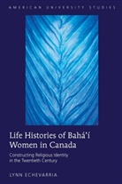 Lynn Echevarria, Echevarria Lynn - Life Histories of Bah&aacute;'&iacute; Women in Canada