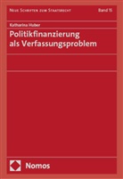 Katharina Huber - Politikfinanzierung als Verfassungsproblem