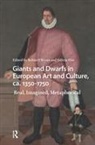 Robin Else O''''bryan, Felicia Else, Robin O'Bryan - Giants and Dwarfs in European Art and Culture, Ca. 1350-1750