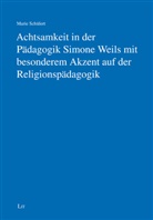 Marie Sch&uuml;lert - Achtsamkeit in der P&auml;dagogik Simone Weils mit besonderem Akzent auf der Religionsp&auml;dagogik