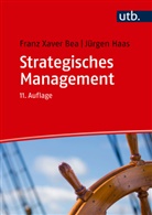 Franz Xaver Bea, Franz Xaver (Prof. Dr.) Bea, J&uuml;rgen Haas, J&uuml;rgen (Dr.) Haas - Strategisches Management