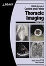 Tobias Schwarz, Tobias (Veterinary Radiologist Schwarz, Tobias Schwarz, Tobias (Veterinary Radiologist Schwarz, Peter V. Scrivani, Peter V. (Cornell University's College of Veterinary Medicine in Ithaca Scrivani - Bsava Manual of Canine and Feline Thoracic Imaging