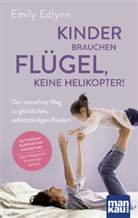 Emily Edlynn - Kinder brauchen Fl&uuml;gel, keine Helikopter!