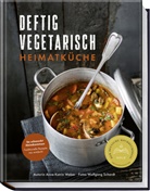 Wolfgang Schardt, Anne-Kathrin Weber, Wolfgang Schardt, Wolfgang Schardt - Deftig vegetarisch - Heimatk&uuml;che