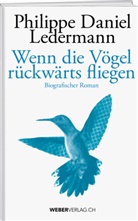 Philippe Daniel Ledermann - Wenn die V&ouml;gel r&uuml;ckw&auml;rts fliegen