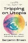 Benjamin Breen - Tripping on Utopia