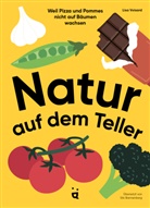 Lisa Voisard, Lisa Voisard, Silv Bannenberg - Natur auf dem Teller