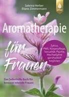 Sabrina Herber, Eliane Zimmermann - Aromatherapie f&uuml;r Frauen