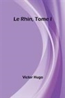 Victor Hugo - Le Rhin, Tome I