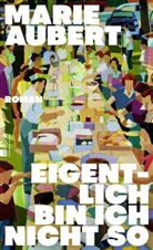 Marie Aubert - Eigentlich bin ich nicht so