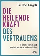 Urs-Beat Fringeli - Die heilende Kraft des Vertrauens