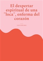 Tays Sanchez - El despertar espiritual de una loca, enferma del coraz&oacute;n