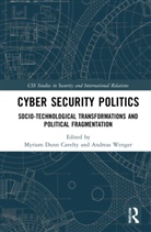 Myriam (Eth Zurich Dunn Cavelty, Myriam Dunn Cavelty, Dunn Cavelty Myriam, Andreas Wenger, Wenger Andreas - Cyber Security Politics