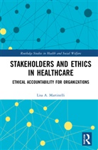 Lisa A. Martinelli - Stakeholders and Ethics in Healthcare