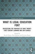Rachel Maharg Dunn, Rachel Dunn, Paul Maharg, Victoria Roper - What Is Legal Education For?