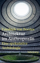 Friedrich von Borries - Architektur im Anthropoz&auml;n