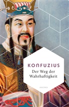 Konfuzius, Waltraud John - Der Weg der Wahrhaftigkeit. Das philosophische Fundament chinesischen Denkens