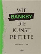 Kelly Grovier - Wie BANKSY die Kunst rettete