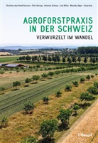 Christina den Hond-Vaccaro, Felix Herzog, Mareike J&auml;ger, Sonja Kay, Lisa Nilles, Scho... - Agroforstpraxis in der Schweiz